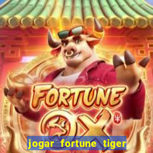 jogar fortune tiger sem depositar